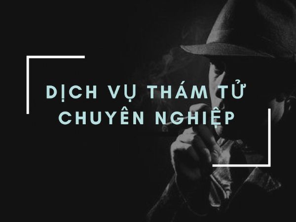 Dịch vụ thám tử tại Công ty Thủy An chuyên nghiệp