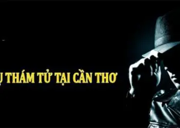 Dịch vụ thám tử Cần Thơ