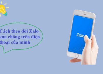 Cách theo dõi chồng qua zalo đơn giản tại nhà