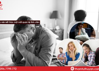 Khi nào nên kết thúc một mối quan hệ tình cảm ?