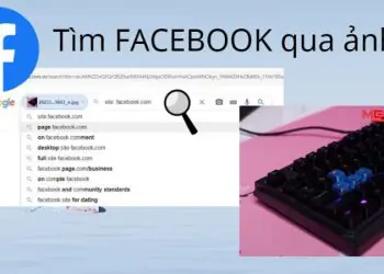 Tiết lộ 3 cách tìm Facebook qua ảnh đơn giản và hiệu quả